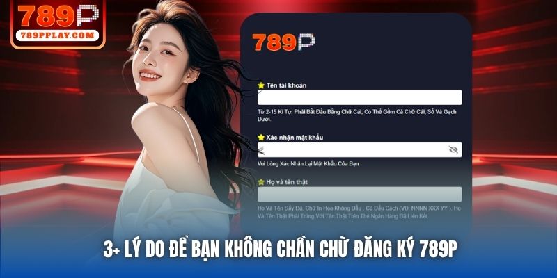 3+ lý do để bạn không chần chừ đăng ký 789P