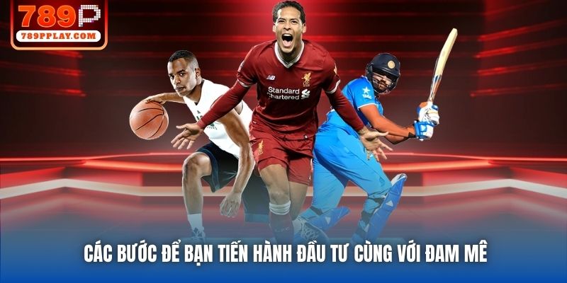 Các bước để bạn tiến hành đầu tư cùng với đam mê