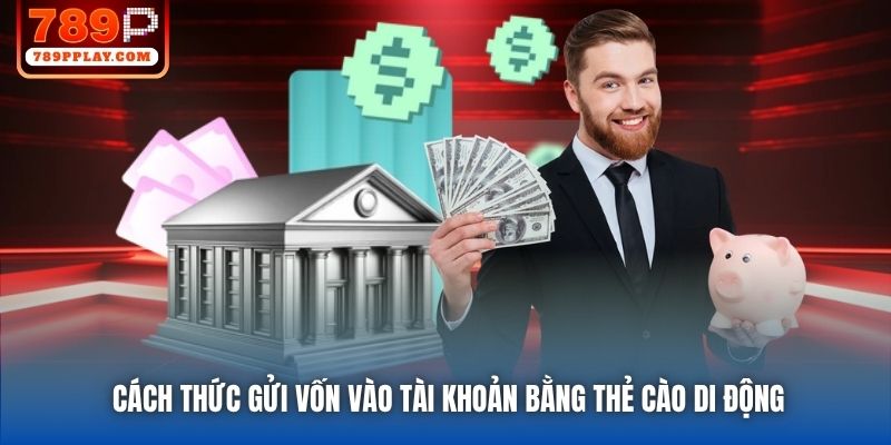 Cách thức gửi vốn vào tài khoản bằng thẻ cào di động