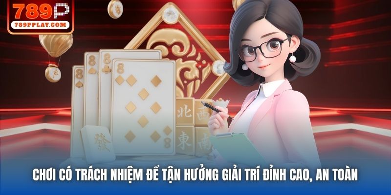 Chơi Có Trách Nhiệm Để Tận Hưởng Giải Trí Đỉnh Cao, An Toàn