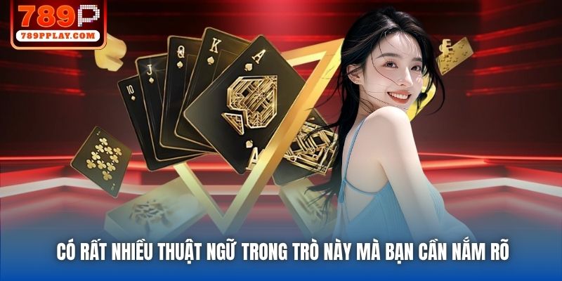Có rất nhiều thuật ngữ trong trò này mà bạn cần nắm rõ