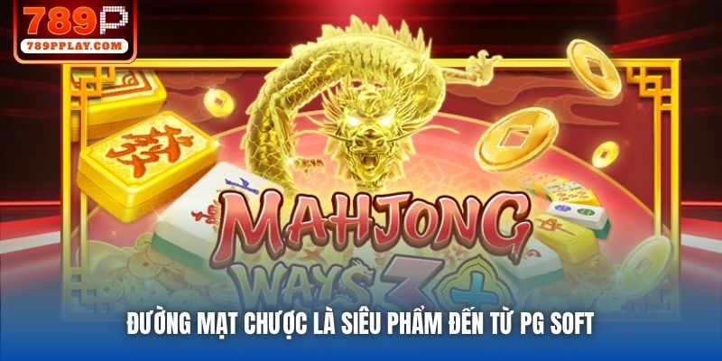 Đường Mạt Chược là siêu phẩm đến từ PG Soft