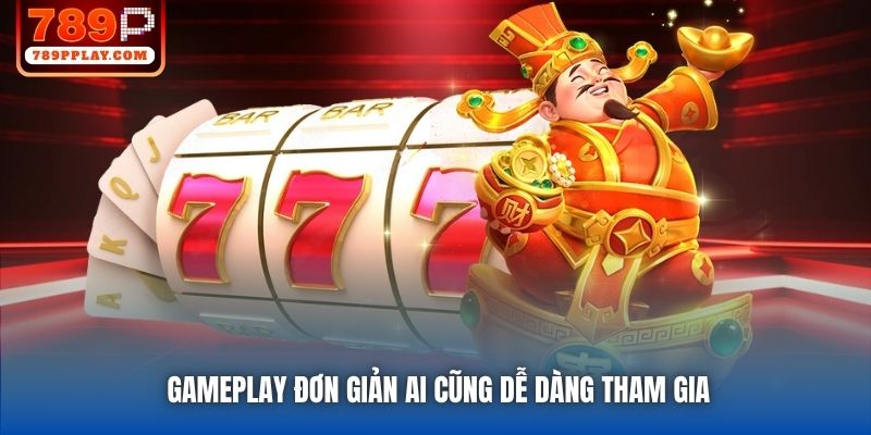 Gameplay đơn giản ai cũng dễ dàng tham gia