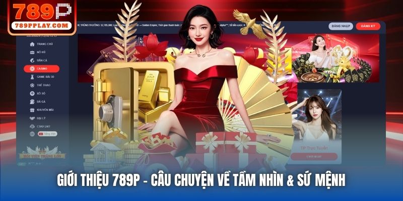 Giới Thiệu 789P | Câu Chuyện Về Tầm Nhìn & Sứ Mệnh