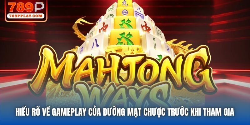 Hiểu rõ về gameplay của Đường Mạt Chược trước khi tham gia