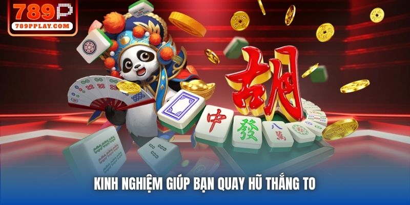 Kinh nghiệm giúp bạn quay hũ thắng to