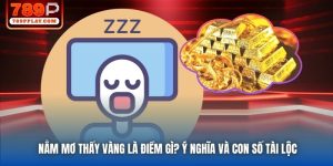 Nằm Mơ Thấy Vàng Là Điềm Gì? Ý Nghĩa Và Con Số Tài Lộc