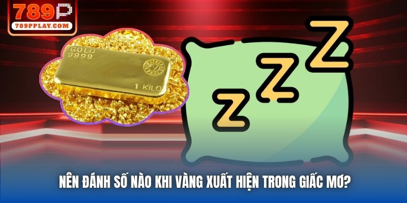 Nên đánh số nào khi vàng xuất hiện trong giấc mơ?