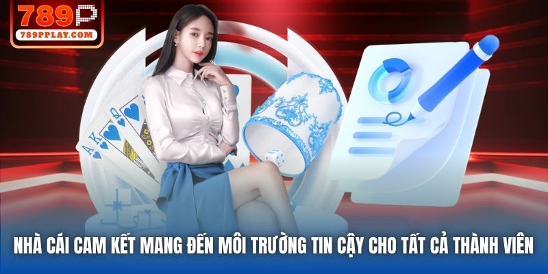 Nhà cái cam kết mang đến môi trường tin cậy cho tất cả thành viên