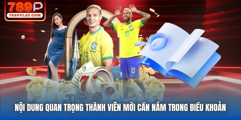 Nội dung quan trọng thành viên mới cần nắm trong Điều khoản