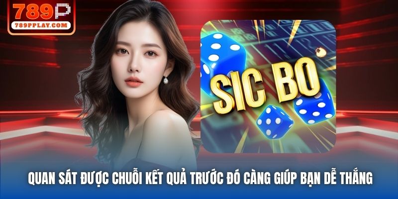 Quan sát được chuỗi kết quả trước đó càng giúp bạn dễ thắng