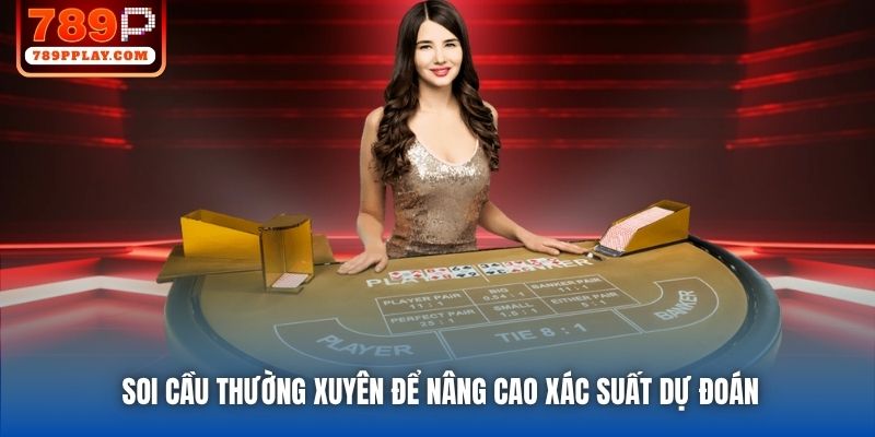 Soi cầu thường xuyên để nâng cao xác suất dự đoán