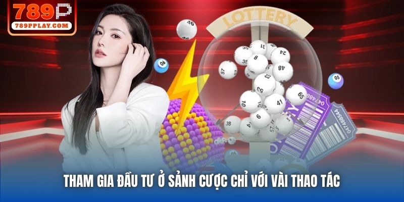 Tham gia đầu tư ở sảnh cược chỉ với vài thao tác