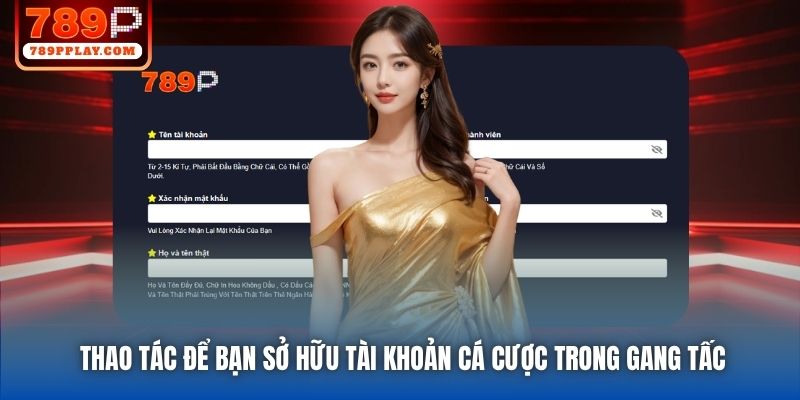 Thao tác để bạn sở hữu tài khoản cá cược trong gang tấc