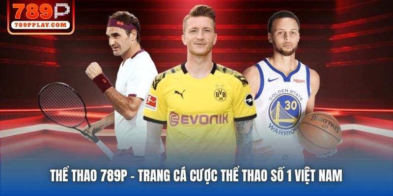 Thể Thao 789P | Trang Cá Cược Thể Thao Số 1 Việt Nam