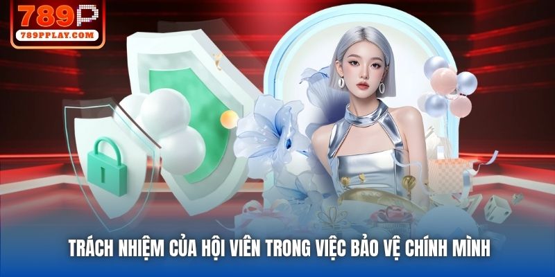 Trách nhiệm của hội viên trong việc bảo vệ chính mình