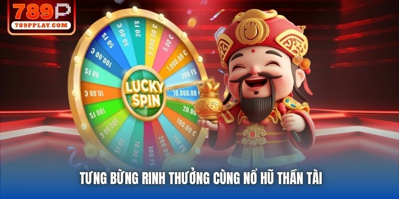 Tưng bừng rinh thưởng cùng nổ hũ Thần Tài