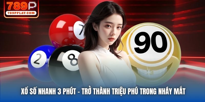 Xổ Số Nhanh 3 Phút - Trở Thành Triệu Phú Trong Nháy Mắt