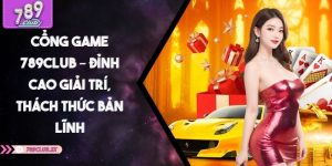 Cổng Game 789CLUB – Đỉnh Cao Giải Trí, Thách Thức Bản Lĩnh